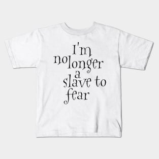 I'm no longer a slave to fear Kids T-Shirt